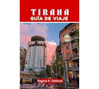TIRANA GUÍA DE VIAJE 2025: El compañero de viaje completo a la vibrante capital de Albania