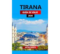 TIRANA GUÍA DE VIAJE 2026: Consejos de expertos para explorar la capital de Albania: atracciones principales, joyas ocultas, gastronomía y vida ... estancias económicas y experiencias locales.