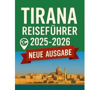 Tirana Reiseführer 2025 - 2026: Entdecken Sie das Herz Albaniens: Ihr ultimativer Reiseführer zu Tiranas Kultur, Sehenswürdigkeiten und verborgenen Schätzen.