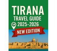 Tirana Travel Guide 2025 - 2026: Discover the Heart of Albania: Your Ultimate Guide to Tirana’s Culture, Attractions, and Hidden Gems.
