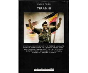 Tiranni. Duemilacinquecento anni di potere assoluto, morte e corruzione nella vita e nella storia dei cinquanta despoti più potenti e crudeli di tutti i tempi...
