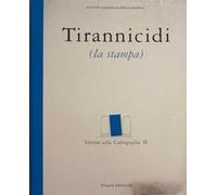 Tirannicidi. La stampa. Catalogo della mostra (Roma, maggio-giugno 2000; Torino, settembre-ottobre 2000). Vol. 2