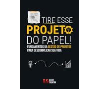 Tire esse projeto do papel!: Fundamentos da gestão de projetos para descomplicar sua vida: 1