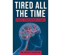 Tired All The Time: Causes, Consequences and Cures