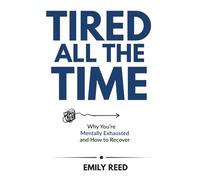 Tired All the Time: Why You're Mentally Exhausted and How to Recover