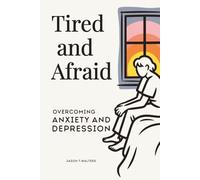 Tired and Afraid: Overcoming Anxiety and Depression