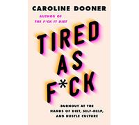 Tired as F*ck: Burnout at the Hands of Diet, Self-Help, and Hustle Culture
