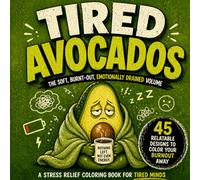 Tired Avocados: Relaxing Stress Relief Coloring Book for Adults and Teens Feeling Drained, Mentally Exhausted, and Running on Empty