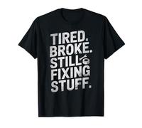 Tired Broke Still Fixing Stuff Funny Dad Citazione Maglietta