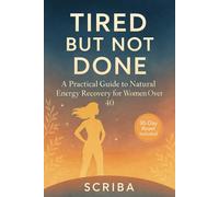 Tired But Not Done: A Practical Guide to Natural Energy Recovery for Women Over 40