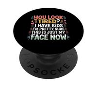 Tired I Have Kids This Is Just My Face Now - PopSockets PopGrip Adesivo