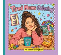 Tired Mom Coloring: A Bold & Funny Coloring Book for Moms Running on Caffeine, Chaos & Very Little Sleep
