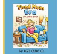 Tired Mom Era: A Funny & Relatable Coloring Book for Moms | Stress Relief, Chaos & Real-Life Motherhood