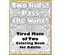 Tired Mom of Two: Sweary, Sassy, and Sarcastic Coloring Book: A Hilarious Escape for Exhausted Superheroes Mothers of Two Kids