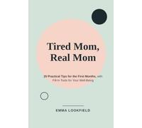 Tired Mom, Real Mom: 20 Practical Tips for the First Months, with Fill-In Tools for Your Well-Being.