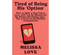 Tired of Being His "Option": How to Make a Man Fall in Love with You *So Obsessively He Deletes His Dating Apps - The 4-Week No-BS Method (Guaranteed!)*