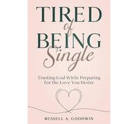 Tired of Being Single: Trusting God While Preparing for the Love You Desire