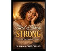 TIRED OF BEING STRONG: A SURVIVAL GUIDE FOR WOMEN