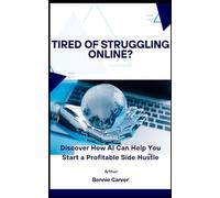 Tired Of Struggling Online?: Discover How AI Can Help You Start a Profitable Side Hustle