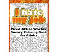 Tired Office Worker's Sarcastic & Sweary and Sassy Coloring Book for Adults: A Hilarious Employee Escape from Corporate and Job Chaos. Quotes and Mandalas Coloring pages.