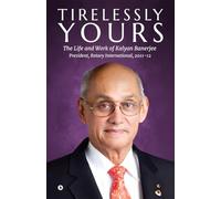 TIRELESSLY YOURS: THE LIFE AND WORK OF KALYAN BANERJEE