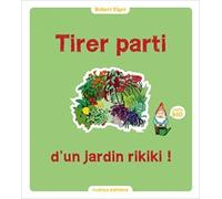 Tirer Parti D'Un Jardin Rikiki ,Robert Elger ,Rustica Éditions ,2012