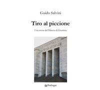 Tiro al piccione. Una storia del Palazzo di Giustizia