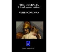 Tiro de Gracia: (o Ya nada queda por traicionar)