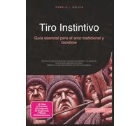 Tiro Instintivo: Guía esencial para el arco tradicional y barebow