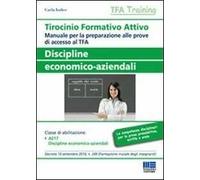 Tirocinio formativo attivo. Discipline economico-aziendali. Manuale per la preparazione alle prove di accesso al TFA