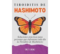 Tiroiditis de Hashimoto: Soluciones prácticas para personas que enfrentan cada día la Tiroiditis de Hashimoto
