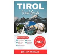 TIROL TRAVEL GUIDE 2026: Alpine Beauty, Local Secrets, and Practical Tips for an Unforgettable Austrian Escape