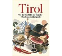 Tirol: Von der Tracht bis zur Skipiste - Überleben mit Bergstolz. Das perfekte Geschenk für Einheimische & Zugezogene rund um Innsbruck