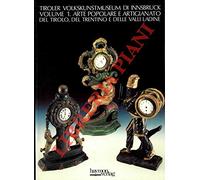 Tiroler Volkskunstmuseum di Innsbruck. Volume 1. Arte popolare e artigianato del Tirolo, del Trentino e delle valli ladine. Volume 2. Religiosita' e feste popolari del Tirolo, del Trentino e delle v