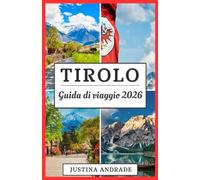 TIROLO GUIDA DI VIAGGIO 2026: Bellezza alpina, segreti locali e consigli pratici per una fuga indimenticabile in Austria