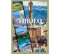 TIROLO GUIDA DI VIAGGIO 2026: Scopri la cultura, il cibo, i festival, i quartieri storici e le avventure indimenticabili del Tirolo