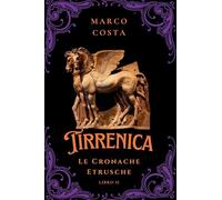 Tirrenica. Le cronache etrusche. L' ascesa di Tarchna (Vol. 2)