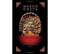 Tirrenica le Cronache Etrusche La Saga Sulla Più Antica Civiltà D’Italia di Marc
