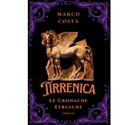 Tirrenica Le Cronache Etrusche: Libro 2 L'ascesa di Tarchna: Vol. 2