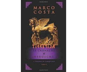 TIRRENICA LE CRONACHE ETRUSCHE - LIBRO SECONDO: L’ascesa di Tarquini di Marco Co