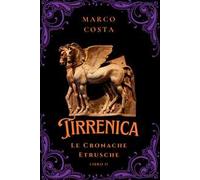 Tirrenica. Le cronache etrusche. Vol. 2: L' ascesa di Tarchna