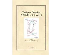 Tirsi per Dioniso. A Giulio Guidorizzi. Ediz. critica