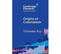 Tirthankar Roy Origins of Colonialism (Tascabile) Elements in Economic History