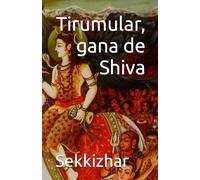 Tirumular, gana de Shiva: La vie du saint shivaïte par Sekkizhar et l'introduction du Tirumantiram, le premier des agamas: 2