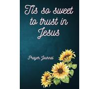 Tis so sweet to trust in Jesus Prayer Journal