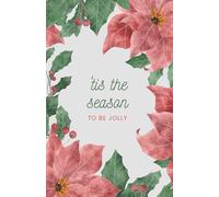 "’Tis the Season to Be Jolly" Christmas Journal - 200 Pages, 5.5x8.5” | Christmas Flowers Cover | Festive Writing Journal or Greeting Card Alternative