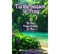Tis the Season to Pray: A 40-Day Prayer Journal for Men