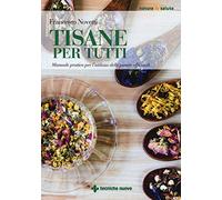 Tisane per tutti. Manuale pratico per l'utilizzo delle piante officinali