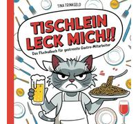 Tischlein leck mich!! Das Fluchmalbuch für gestresstes Gastro-Personal: Das derbe Schimpfmalbuch für Kellnerinnen und Kellner zur Entspannung und zum Stressabbau im Gastronomie Alltag