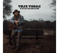 Tisdale, Tyler - If It'S All The Same To You